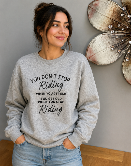 You don't stop riding when you get old Sweatshirt